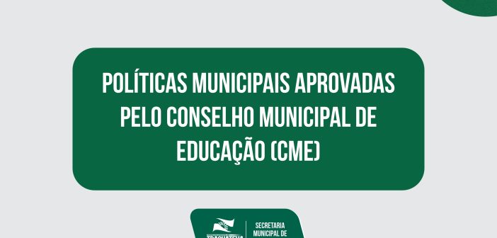 Políticas Municipais aprovadas pelo Conselho Municipal de Educação (CME)